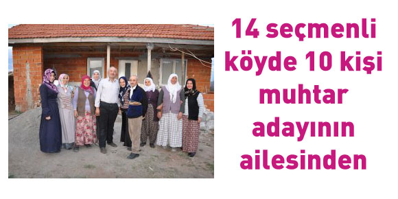 14 seçmenli köyde 10 kişi muhtar adayının ailesinden
