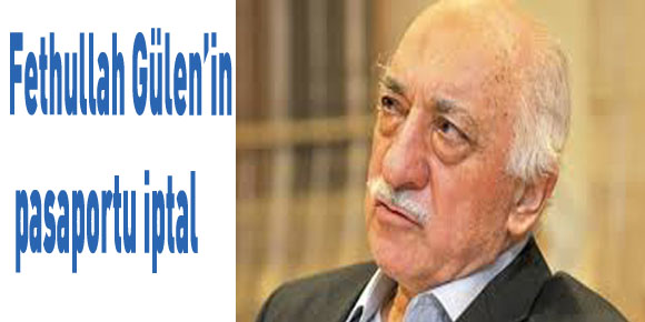 Fethullah Gülen’in pasaportu iptal