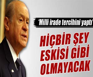 MHP Genel Başkanı Bahçeli: ‘Hiçbir şeyin eskisi gibi olmayacak’