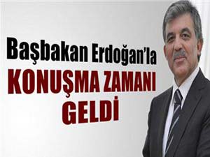 Cumhurbaşkanı Gül: Başbakan Erdoğanla konuşma zamanı geldi