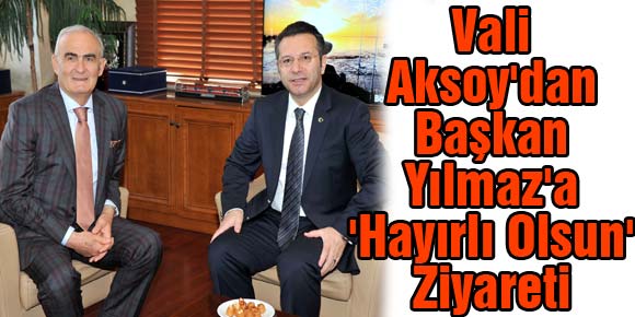 Vali Aksoydan Başkan Yılmaza Hayırlı Olsun Ziyareti