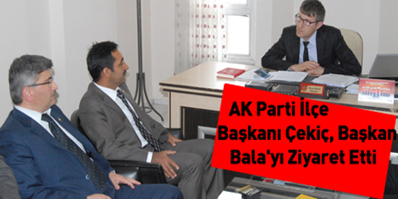 AK Parti İlçe başkanı Çekiç, Başkan Balayı ziyaret etti