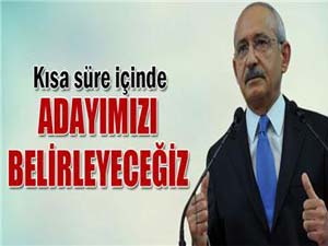 Kılıçdaroğlu: Kısa süre içinde adayımızı belirleyeceğiz
