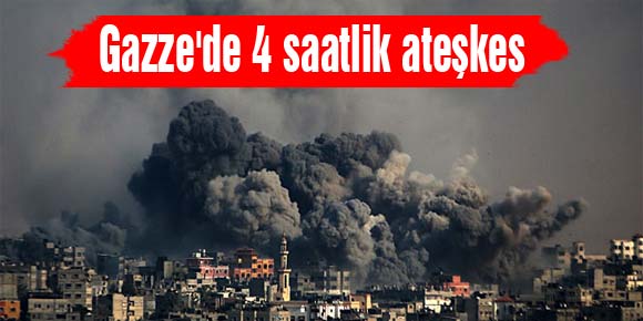Gazzede 4 saatlik ateşkes