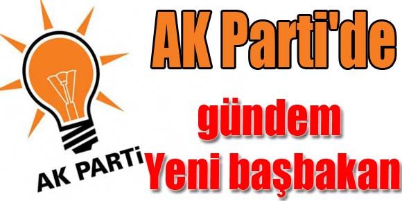 AK Partide gündem: Yeni başbakan