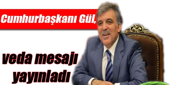Cumhurbaşkanı Gül, veda mesajı yayınladı