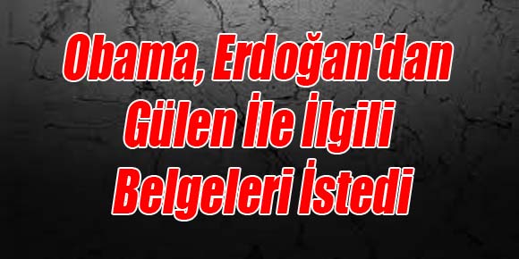 Obama, Erdoğandan Gülen İle İlgili Belgeleri İstedi