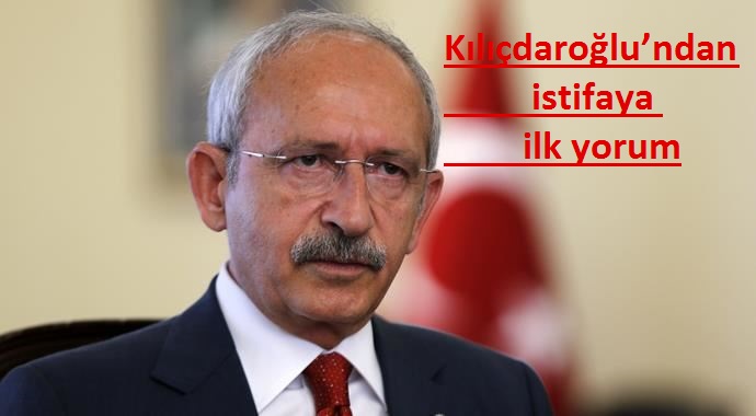 Kılıçdaroğlu’ndan istifaya ilk yorum