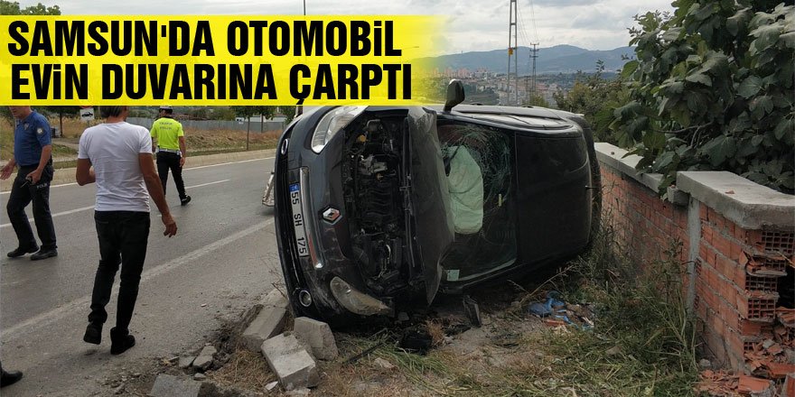 Samsun'da otomobil evin duvarına çarptı: 1 yaralı
