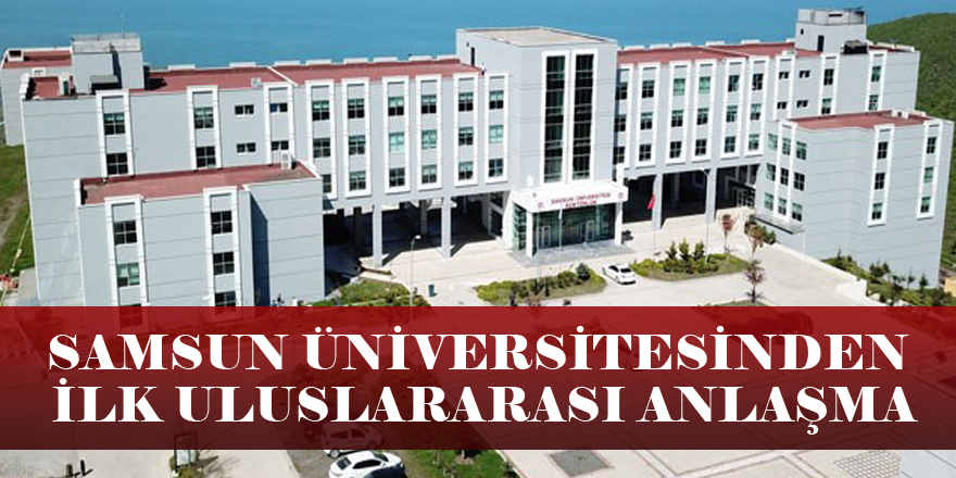 Samsun Üniversitesinden ilk uluslararası anlaşma
