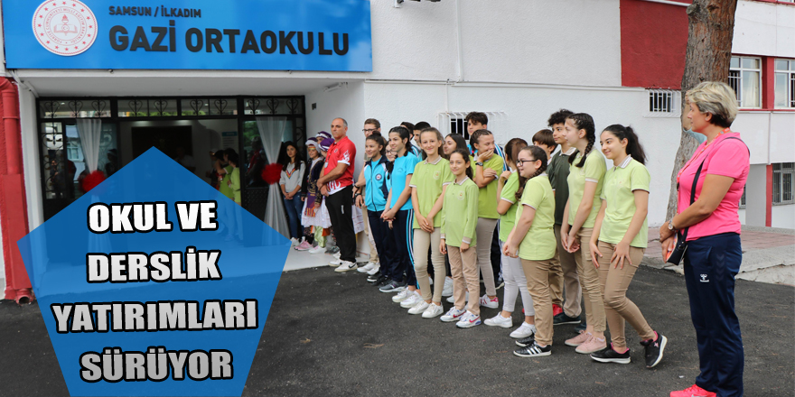 Samsun'da okul ve derslik yatırımları sürüyor