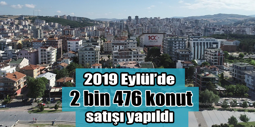Samsun’da 2019 Eylül’de 2 bin 476 konut satışı yapıldı