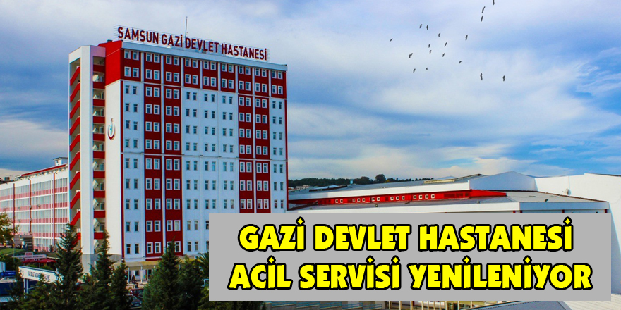 Gazi Devlet Hastanesi Acil Servisi yenileniyor