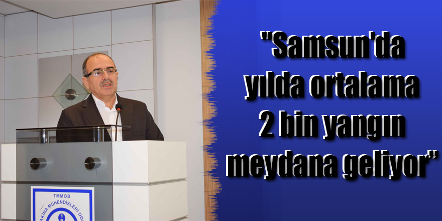 Zengin: "Samsun'da yılda ortalama 2 bin yangın meydana geliyor”