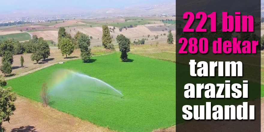 Samsun'da 221 bin 280 dekar tarım arazisi sulandı