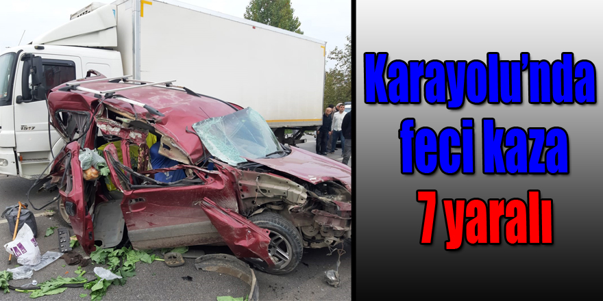 Karayolu’nda feci kaza: 7 yaralı