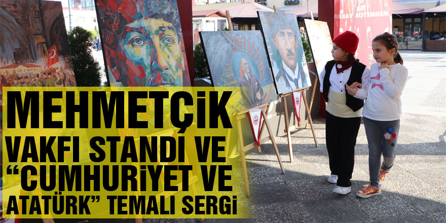 Mehmetçik Vakfı standı ve “Cumhuriyet ve Atatürk” temalı sergi
