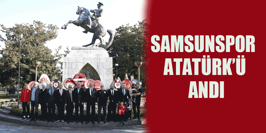 Samsunspor Atatürk’ü andı