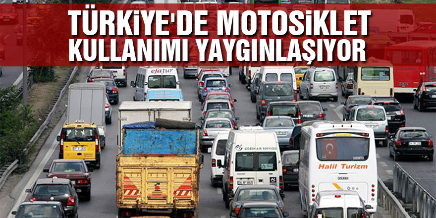 Türkiye'de motosiklet kullanımı yaygınlaşıyor