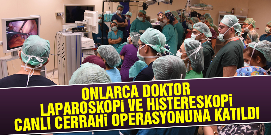 Onlarca doktor laparoskopi ve histereskopi canlı cerrahi operasyonuna katıldı