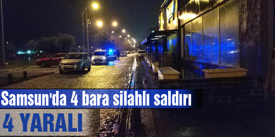 Samsun'da 4 bara silahlı saldırı: 4 yaralı