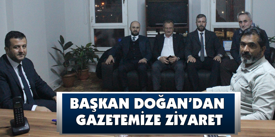 Başkan Doğan’dan gazetemize ziyaret