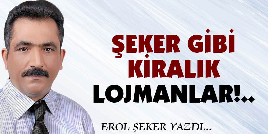 ŞEKER GİBİ KİRALIK LOJMANLAR!..