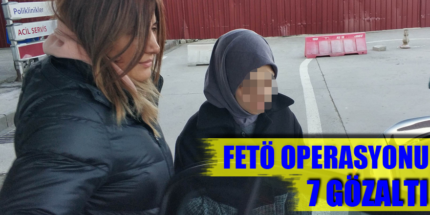 Samsun'da FETÖ operasyonu: 7 gözaltı