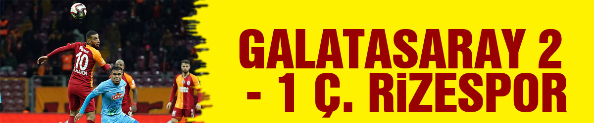 Galatasaray 2 - 1 Ç. Rizespor