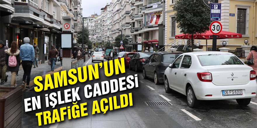 Samsun'un en işlek caddesi araç trafiğine açıldı 