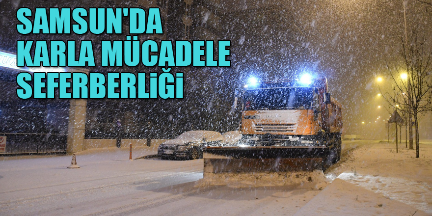 Samsun'da karla mücadele seferberliği