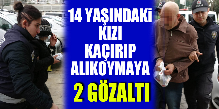 Samsun'da 14 yaşındaki kızı kaçırıp alıkoymaya 2 gözaltı