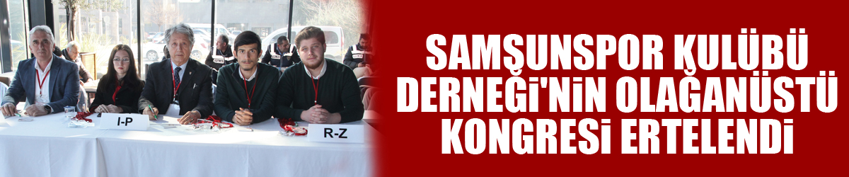 Samsunspor Kulübü Derneği'nin olağanüstü kongresi ertelendi