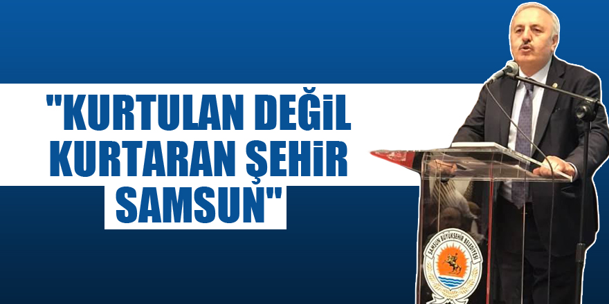 "KURTULAN DEĞİL KURTARAN ŞEHİR SAMSUN"