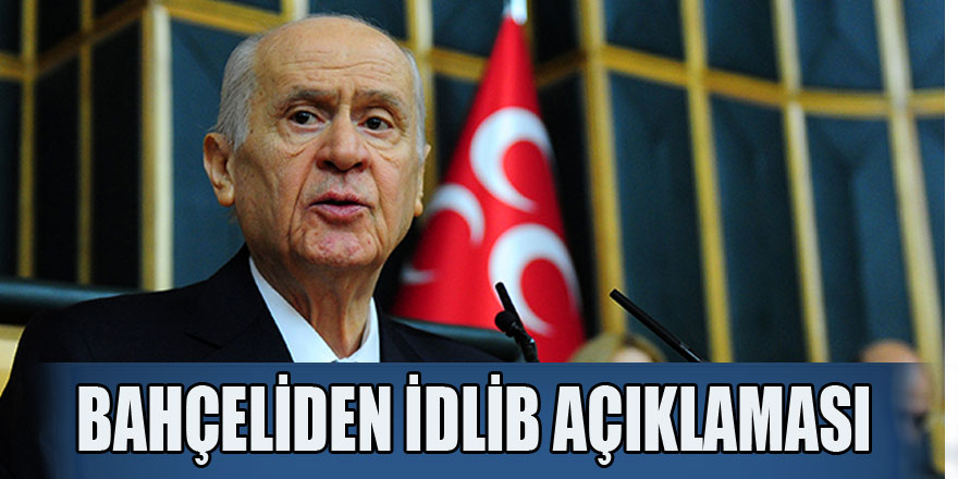 MHP Genel Başkanı Bahçeli'den idlib açıklaması