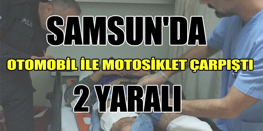 Samsun'da otomobil ile motosiklet çarpıştı: 2 yaralı