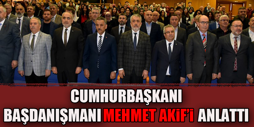 Cumhurbaşkanı Başdanışmanı Mehmet Akif’i Anlattı