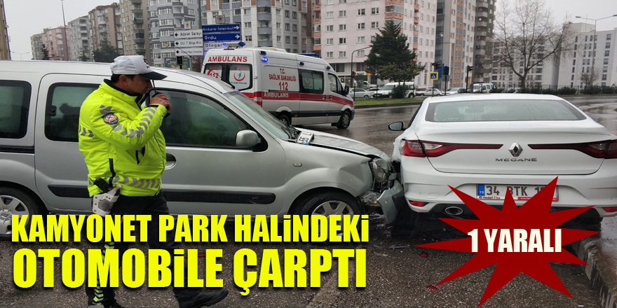 Samsun'da kamyonet park halindeki otomobile çarptı: 1 yaralı