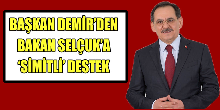 Başkan Demir’den Bakan Selçuk’a ‘simitli’ destek