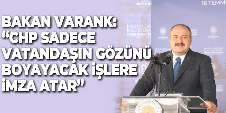Bakan Varank: “CHP sadece vatandaşın gözünü boyayacak işlere imza atar”