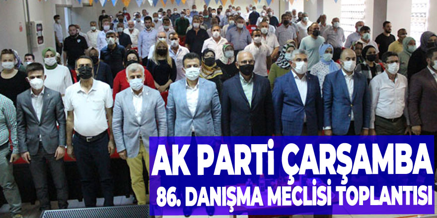 AK PARTİ ÇARŞAMBA 86. DANIŞMA MECLİSİ TOPLANTISI