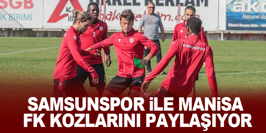 Samsunspor ile Manisa FK kozlarını paylaşıyor