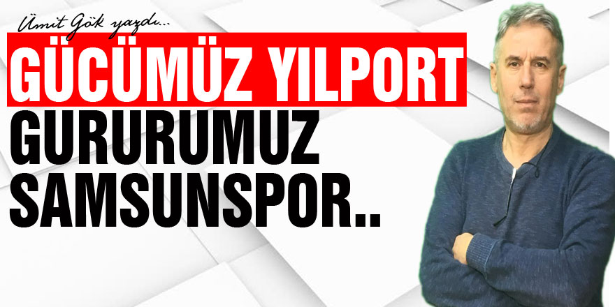 Gücümüz Yılport Gururumuz Samsunspor..