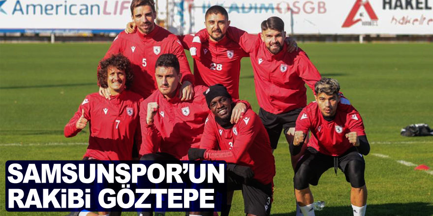 Samsunspor’un kupadaki rakibi Göztepe oldu