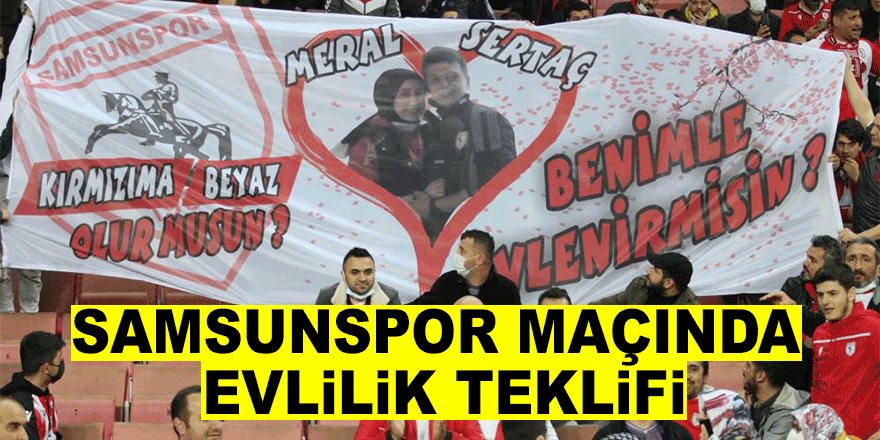 Samsunspor - Ankaragücü maçında evlilik teklifi
