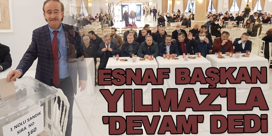 ESNAF BAŞKAN YILMAZ'LA 'DEVAM' DEDİ