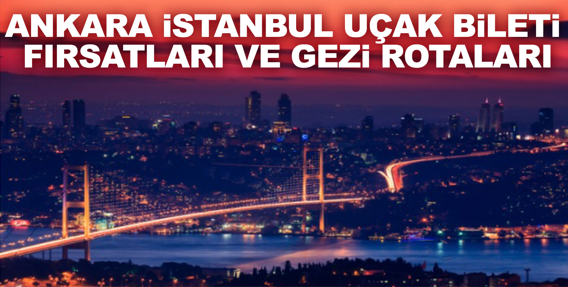 Ankara İstanbul Uçak Bileti Fırsatları ve Gezi Rotaları