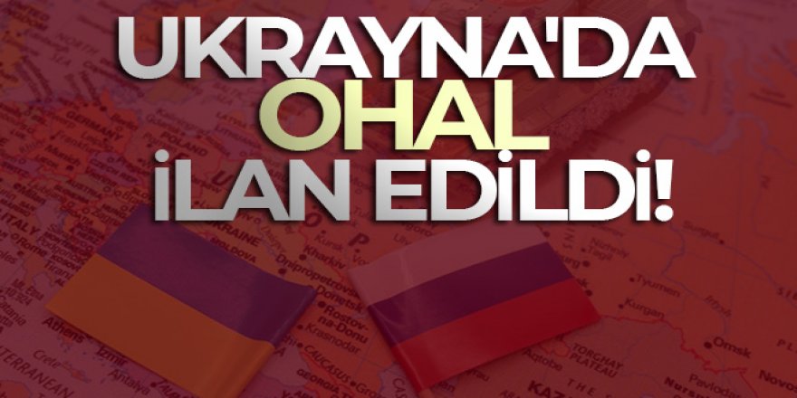 Ukrayna'da OHAL ilan edildi