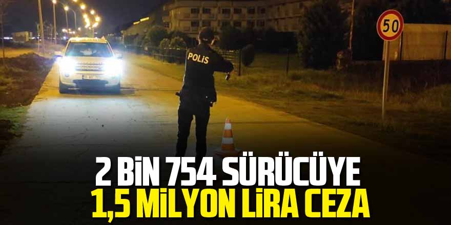 2 bin 754 sürücüye 1,5 milyon lira ceza