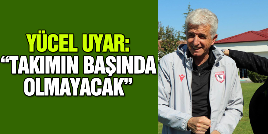 Yücel Uyar: “Yeni hoca İstanbulspor maçında takımın başında olmayacak”